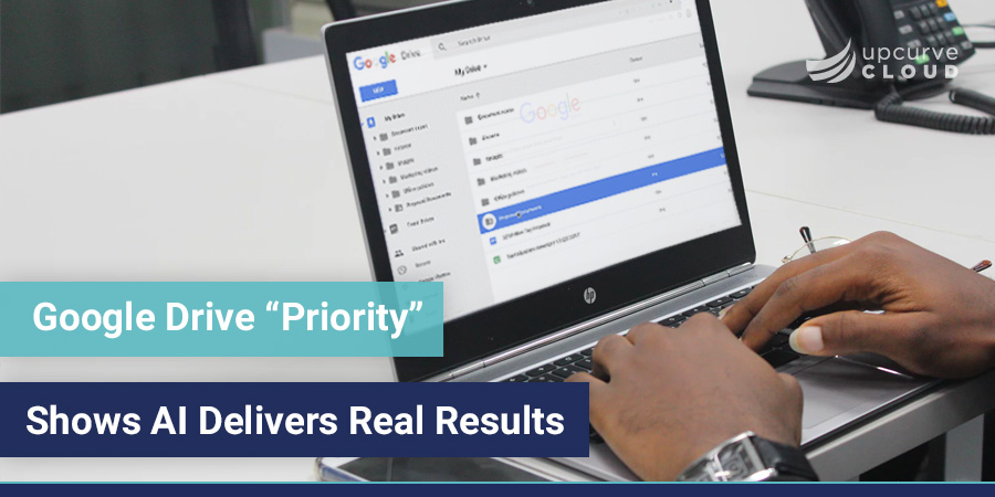 Google Drive Priority Shows AI Delivers Real Results - UpCurve Cloud