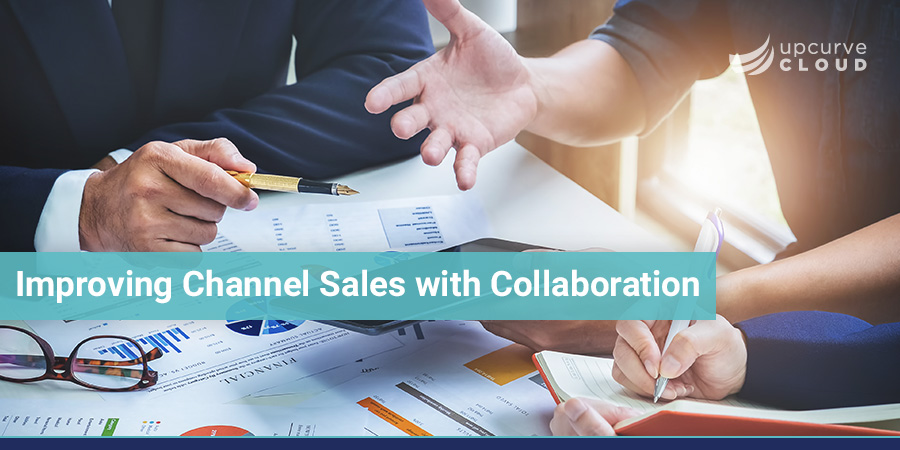 Improving Channel Sales with Collaboration - UpCurve Cloud
