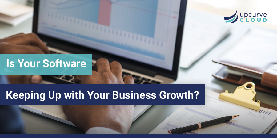 Is Your Software Keeping Up with Your Business Growth 1 - UpCurve Cloud