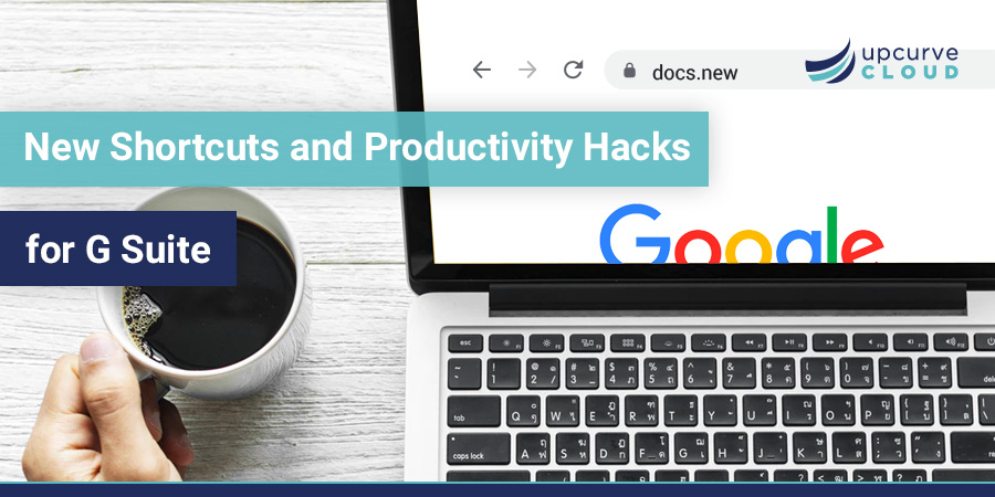 New Shortcuts for G Suite and More Productivity Hacks for Your Business - UpCurve Cloud