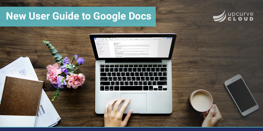 New User Guide to Google Docs 1 - UpCurve Cloud