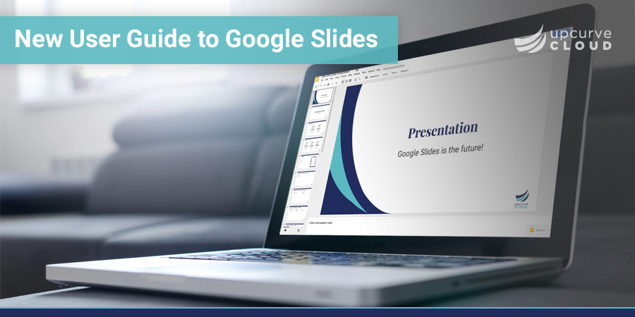 New User Guide to Google Slides - UpCurve Cloud